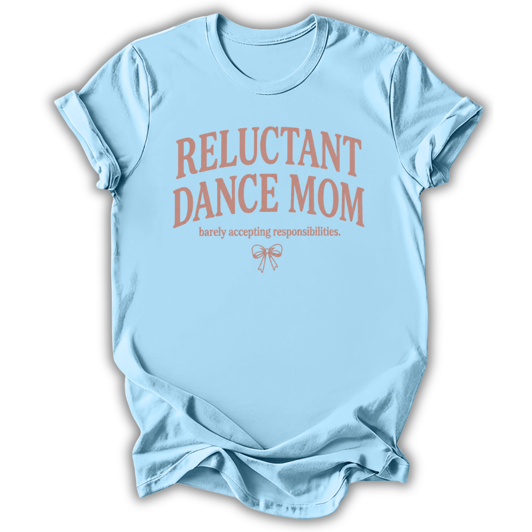 Reluctant Dance Mom T-Shirt
