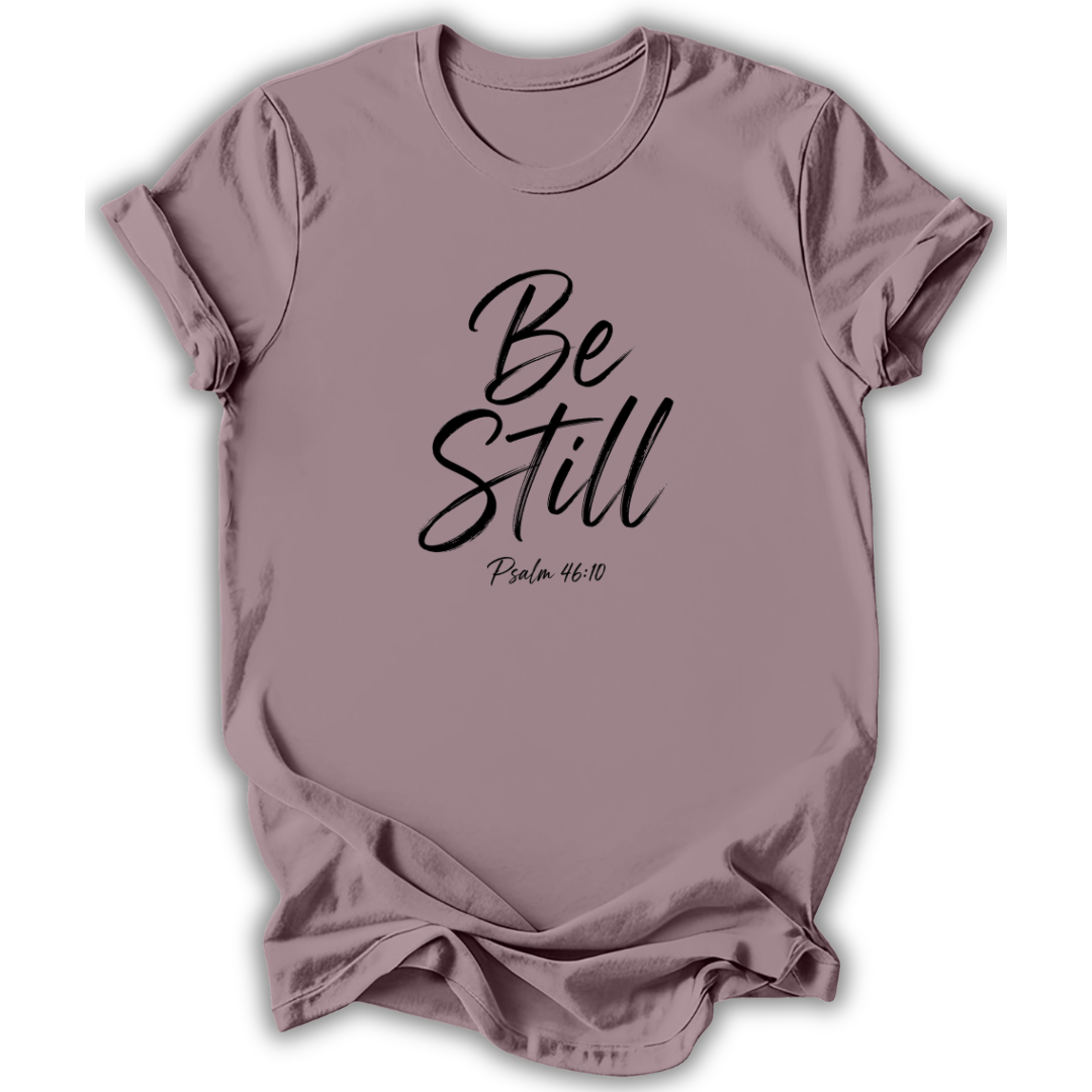 Be Still T-Shirt