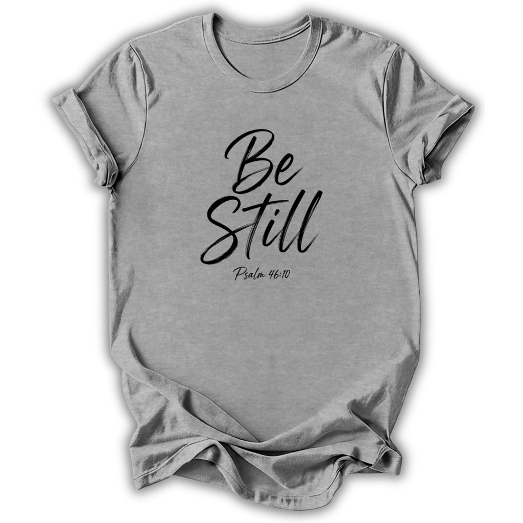 Be Still T-Shirt