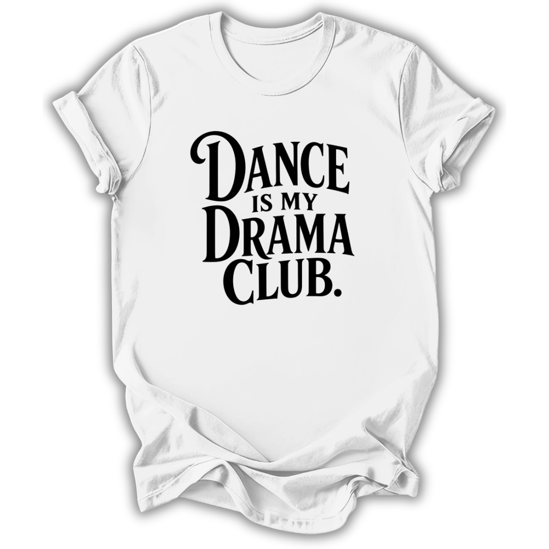 Dance Is My Drama Club T-Shirt