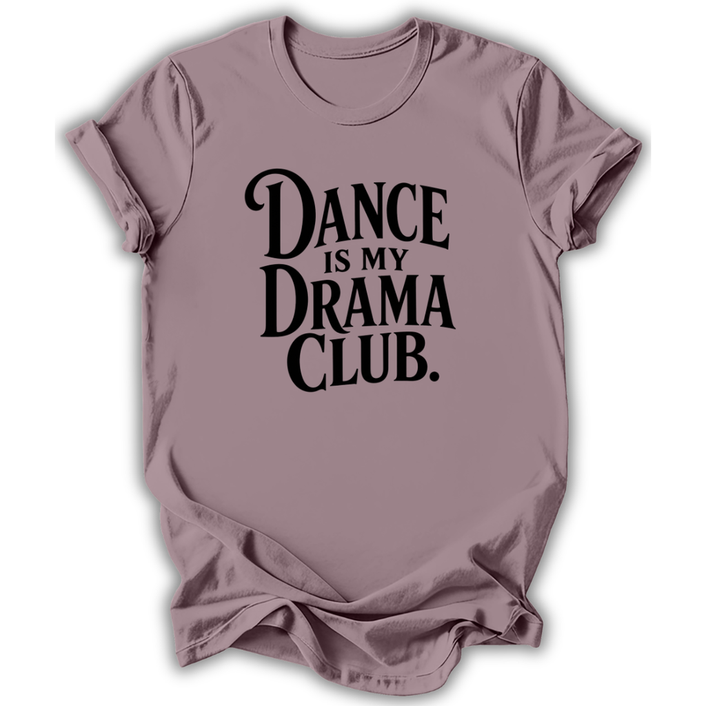 Dance Is My Drama Club T-Shirt