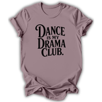 Dance Is My Drama Club T-Shirt