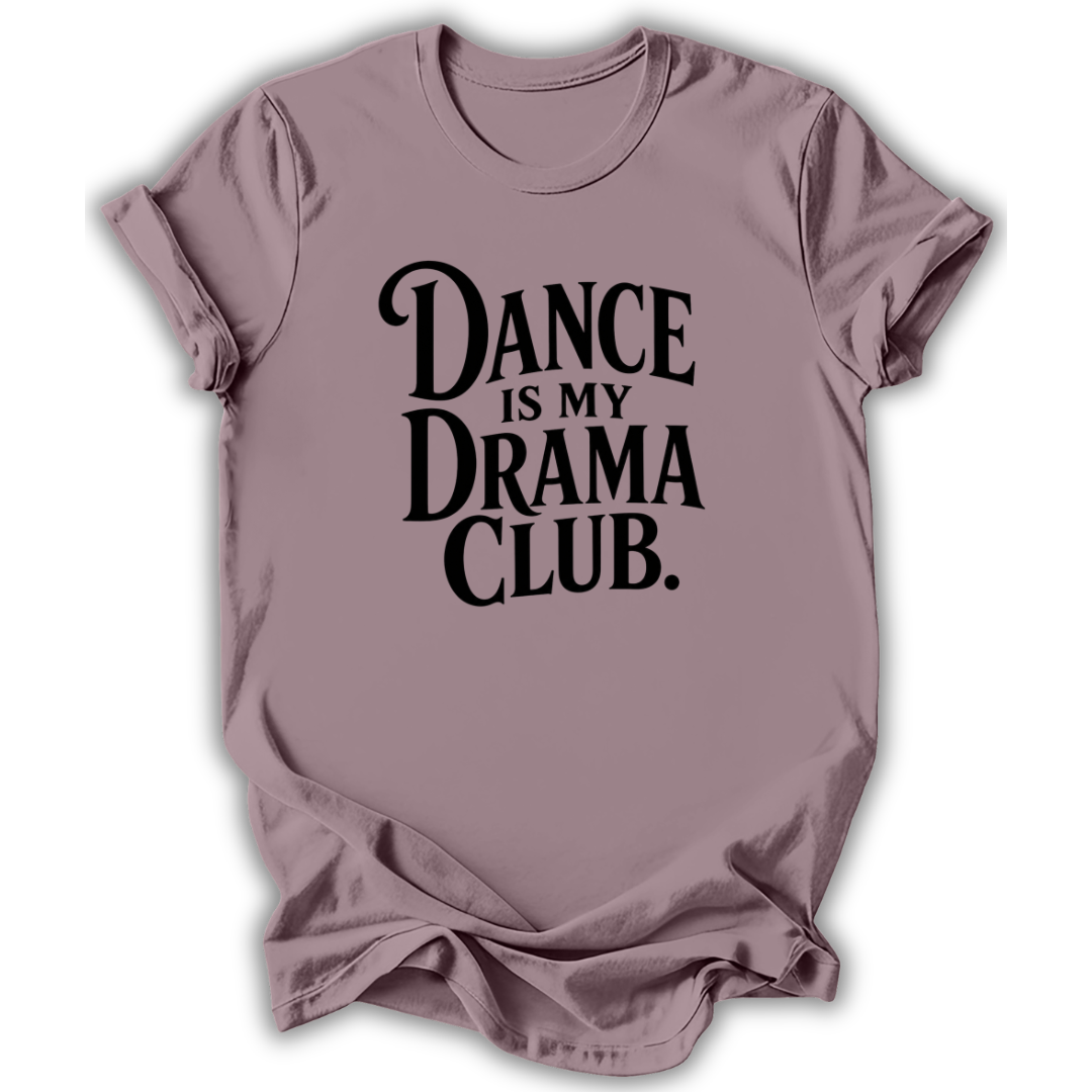 Dance Is My Drama Club T-Shirt