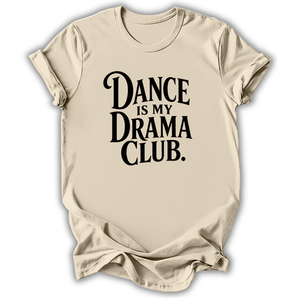 Dance Is My Drama Club T-Shirt