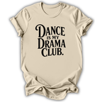 Dance Is My Drama Club T-Shirt