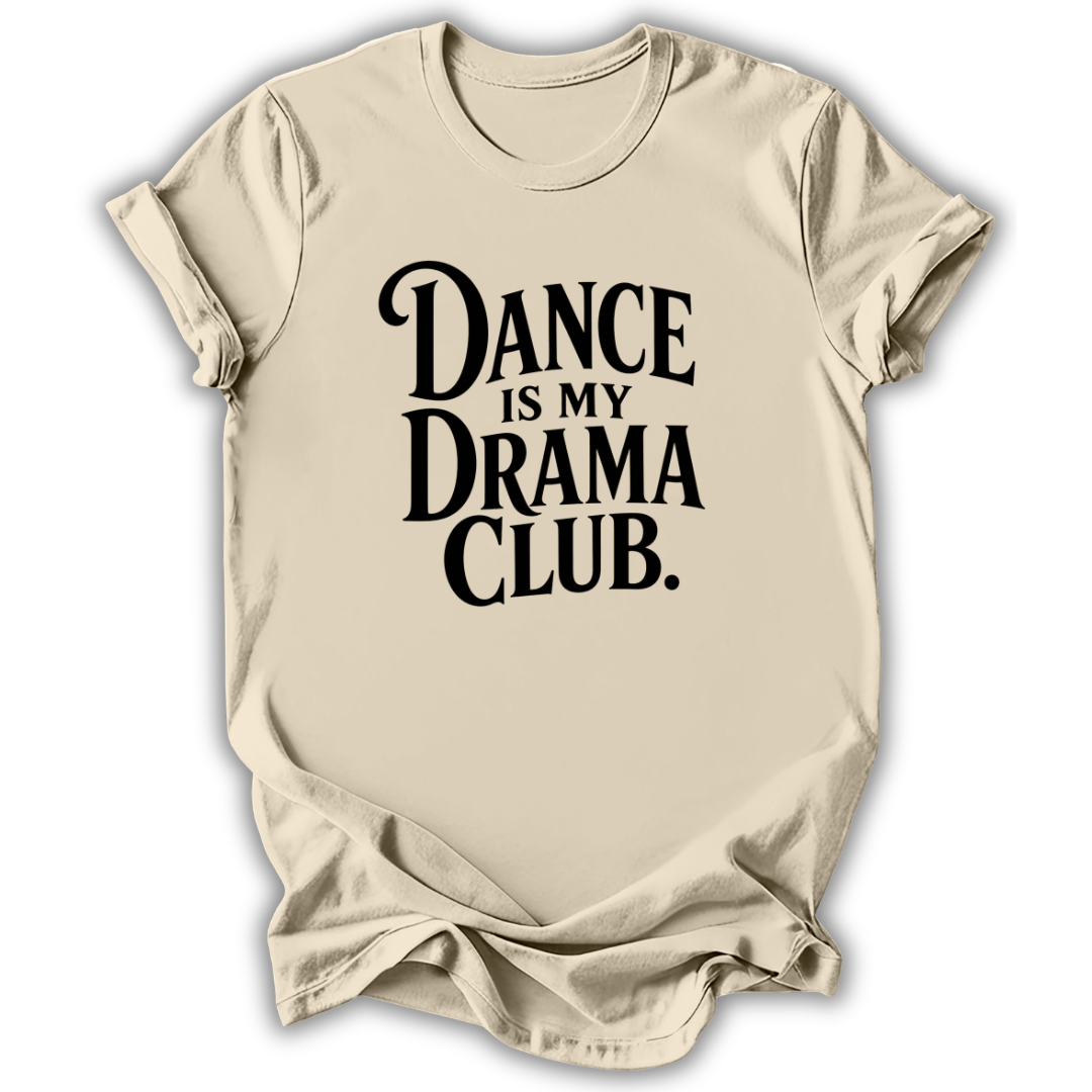 Dance Is My Drama Club T-Shirt