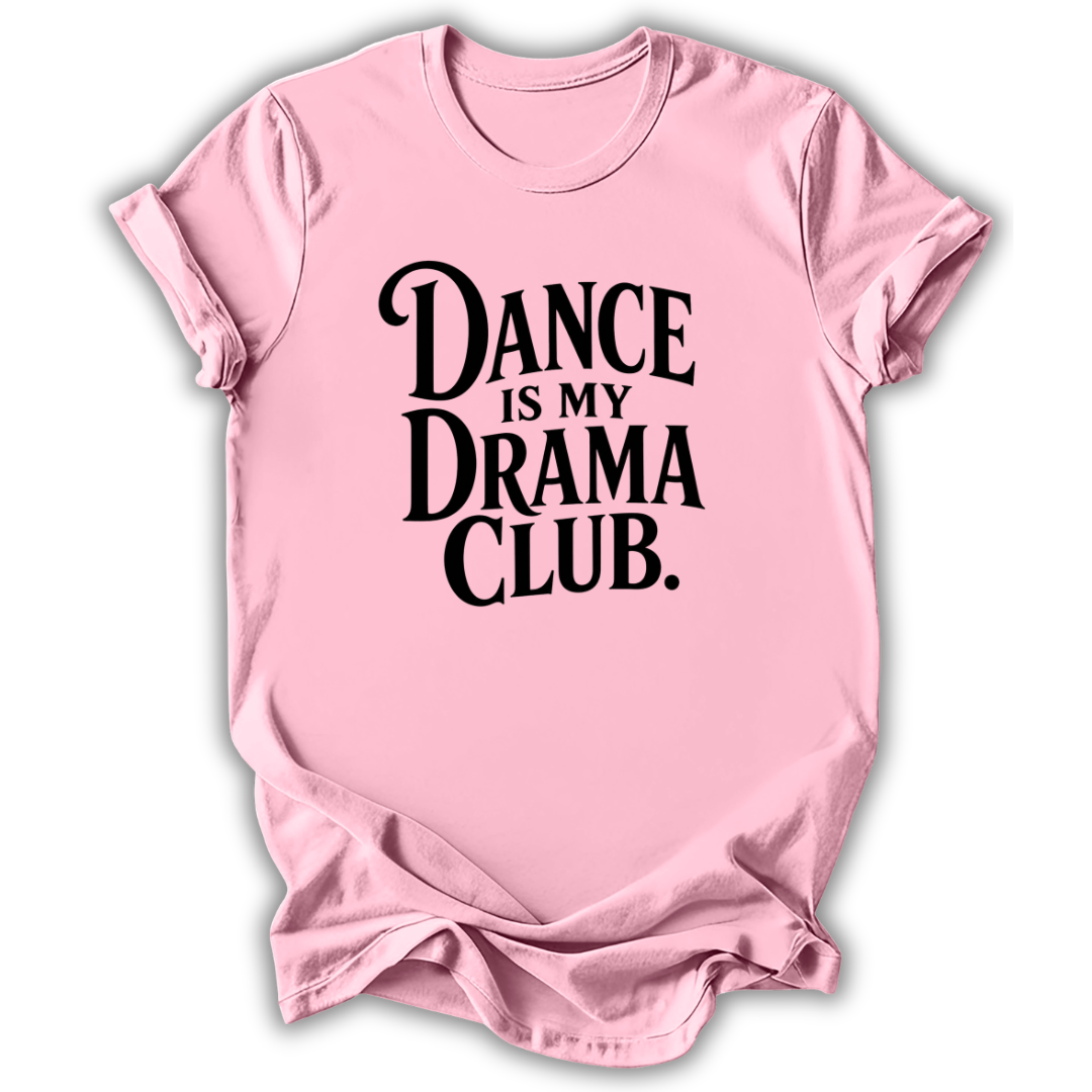 Dance Is My Drama Club T-Shirt