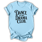 Dance Is My Drama Club Kids T-Shirt