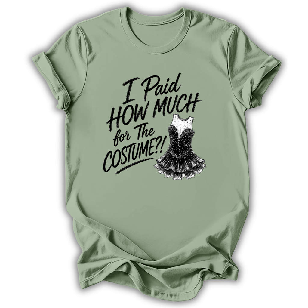 A sage green short-sleeve t-shirt with a black graphic text print reading 'I Paid HOW MUCH for The COSTUME!!' next to an illustration of a black sequined costume dress, displayed on a clean white background.