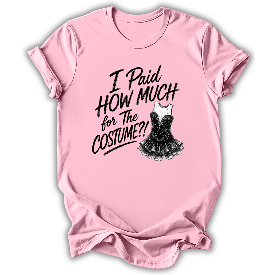 A light pink short-sleeve t-shirt with a black graphic text print reading 'I Paid HOW MUCH for The COSTUME!!' next to an illustration of a black sequined costume dress, shown on a white background with a drop shadow.