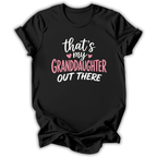 My Granddaughter Out There T-Shirt