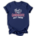 My Granddaughter Out There T-Shirt