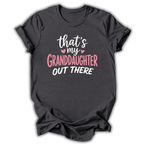 My Granddaughter Out There T-Shirt