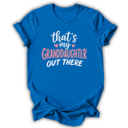My Granddaughter Out There T-Shirt