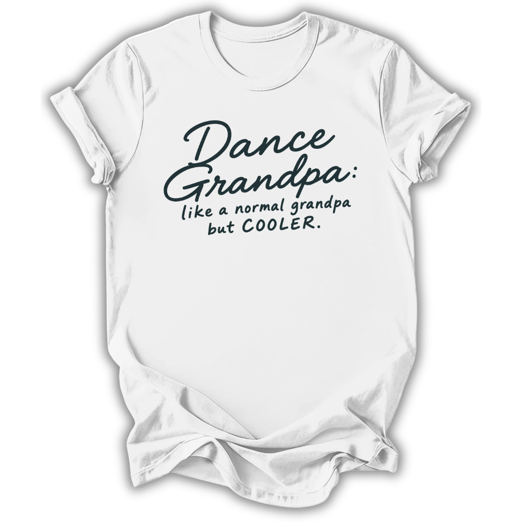 A white short-sleeve crewneck t-shirt with a black graphic text print that reads 'Dance Grandpa: like a normal grandpa but COOLER.' on a clean white background.