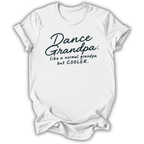 A white short-sleeve crewneck t-shirt with a black graphic text print that reads 'Dance Grandpa: like a normal grandpa but COOLER.' on a clean white background.