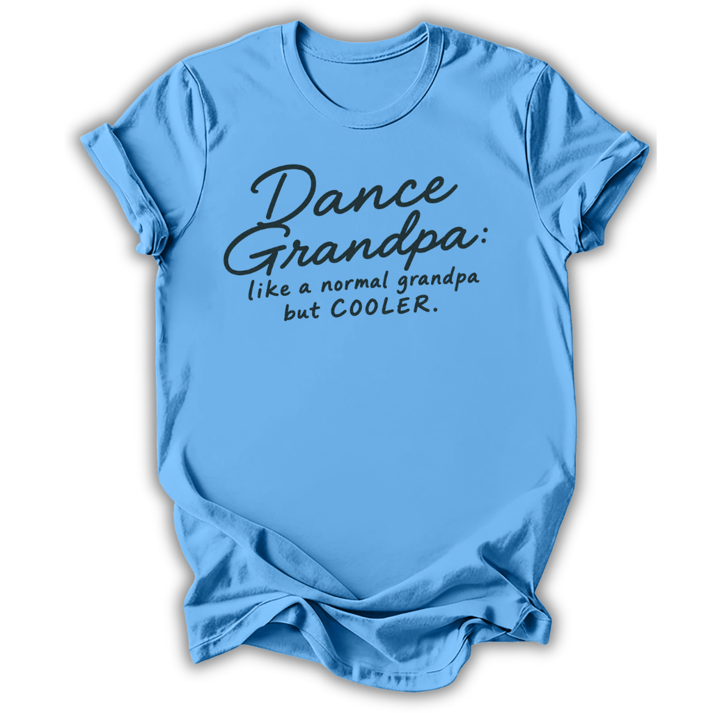 A light blue short-sleeve t-shirt with a black graphic text print that reads 'Dance Grandpa: like a normal grandpa but COOLER.' on a white background.