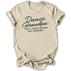 A beige short-sleeve t-shirt with a dark teal graphic text that reads 'Dance Grandpa: like a normal grandpa but COOLER.' displayed on a clean white background.