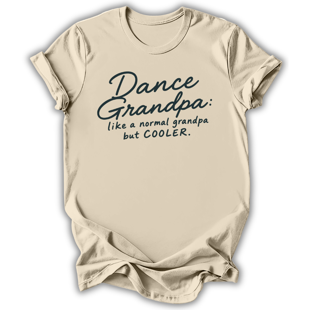 A beige short-sleeve t-shirt with a dark teal graphic text that reads 'Dance Grandpa: like a normal grandpa but COOLER.' displayed on a clean white background.