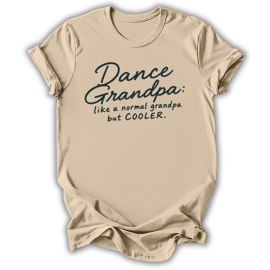 A beige short-sleeve t-shirt with a dark teal graphic text that reads 'Dance Grandpa: like a normal grandpa but COOLER.' displayed on a clean white background.