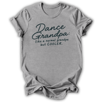 A heather gray short-sleeve t-shirt with a dark teal graphic text print that reads 'Dance Grandpa: like a normal grandpa but COOLER.' on a white background.