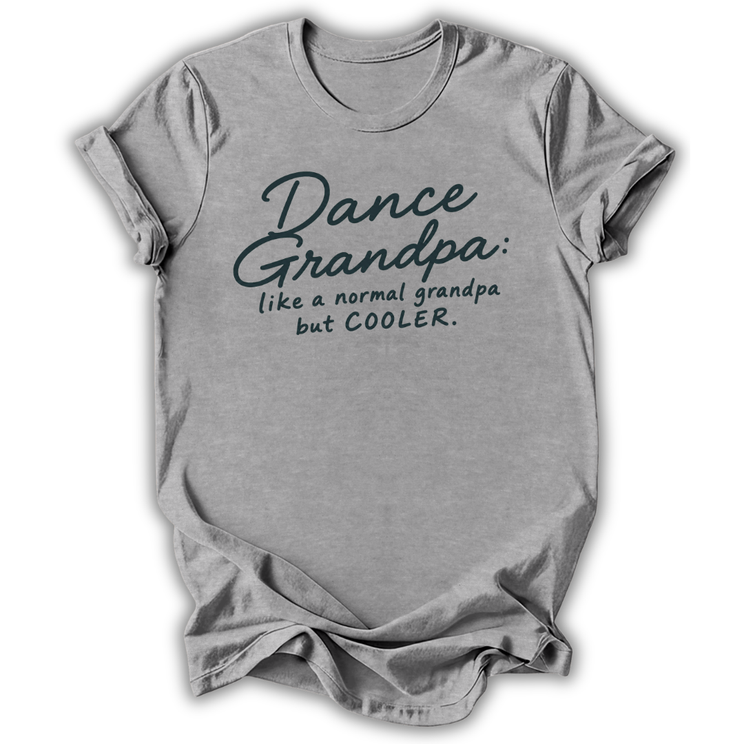 A heather gray short-sleeve t-shirt with a dark teal graphic text print that reads 'Dance Grandpa: like a normal grandpa but COOLER.' on a white background.