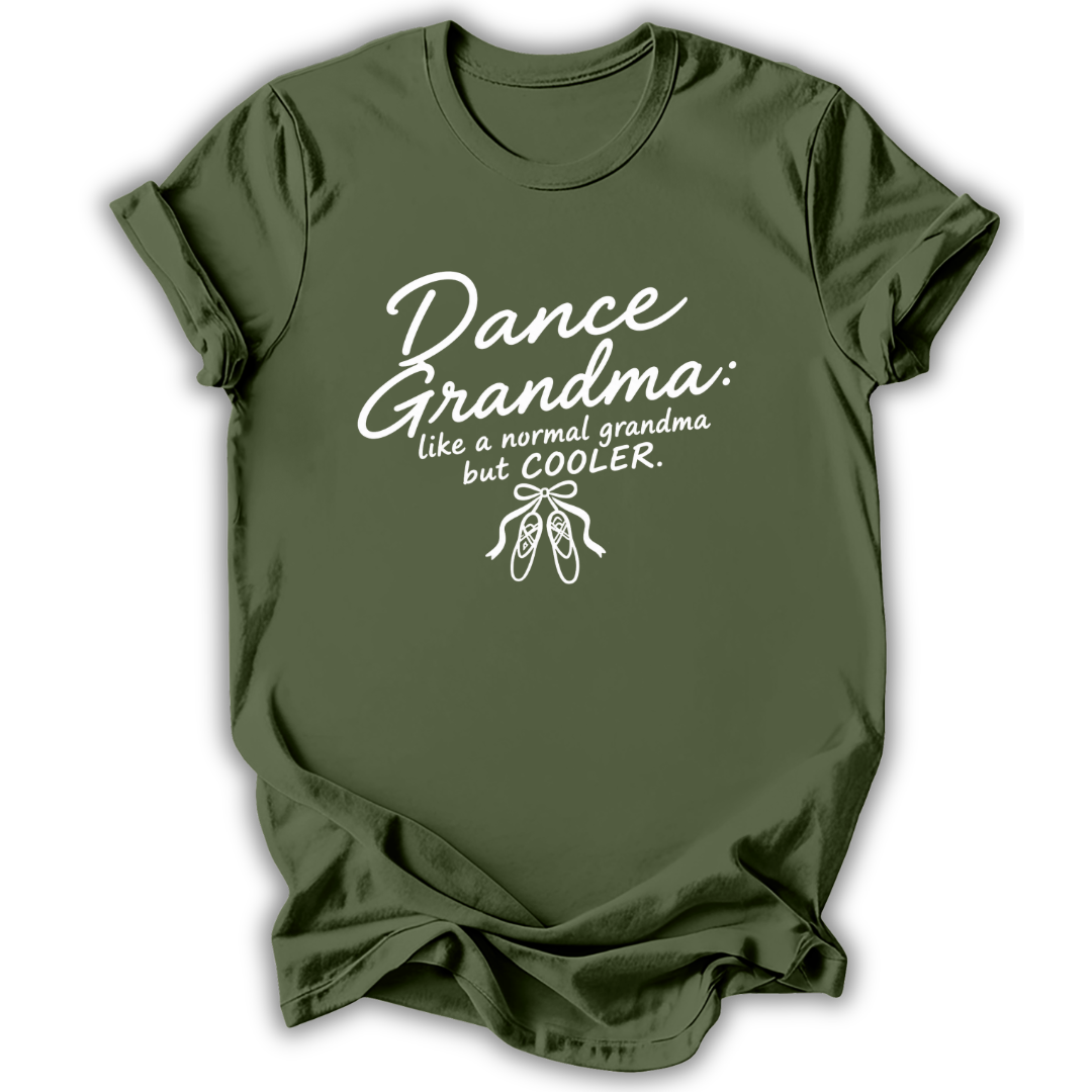 An olive green short-sleeve t-shirt with a white graphic print that reads 'Dance Grandma: like a normal grandma but COOLER.' above a small ballet shoe illustration, shown on a white background.