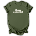 An olive green short-sleeve t-shirt with the phrase 'i have potential' printed in white lowercase letters across the chest, displayed on a clean white background.