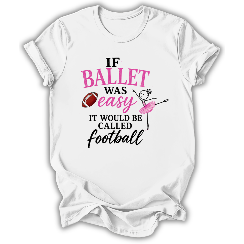 If Ballet Was Easy T-Shirt