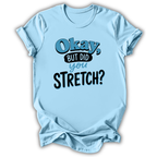 A light blue short-sleeve t-shirt with a humorous graphic print reading 'Okay, BUT DID you STRETCH?' in stylized blue and black lettering, shown against a plain white background.