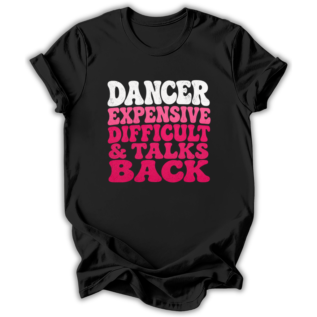 A black short-sleeve t-shirt with a bold graphic text print reading 'DANCER EXPENSIVE DIFFICULT & TALKS BACK' in white and pink lettering, shown on a plain white background.