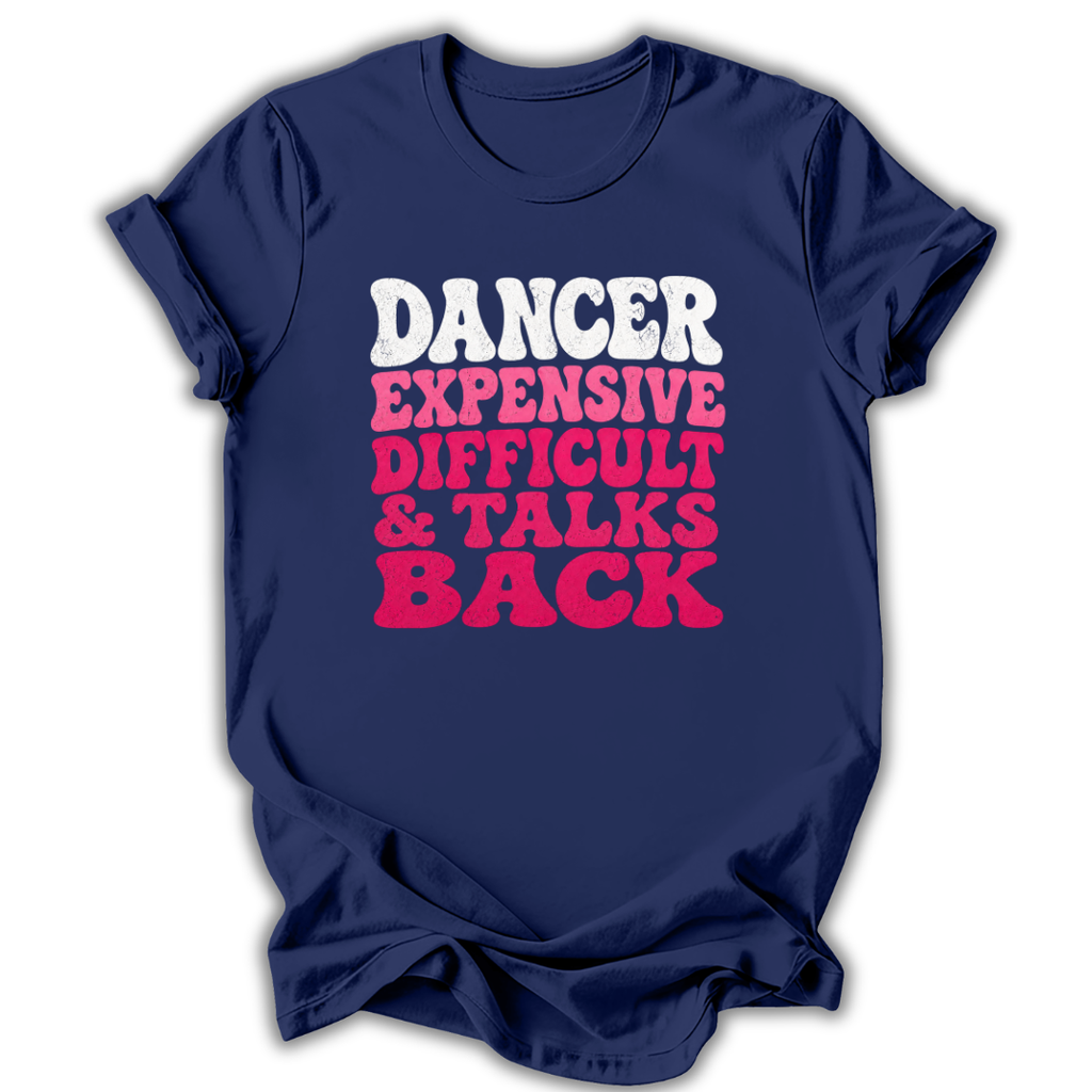 A navy blue short-sleeve t-shirt with a humorous graphic printed on the front. The text reads 'DANCER EXPENSIVE DIFFICULT & TALKS BACK' in bold white and pink lettering, set against a clean white background.