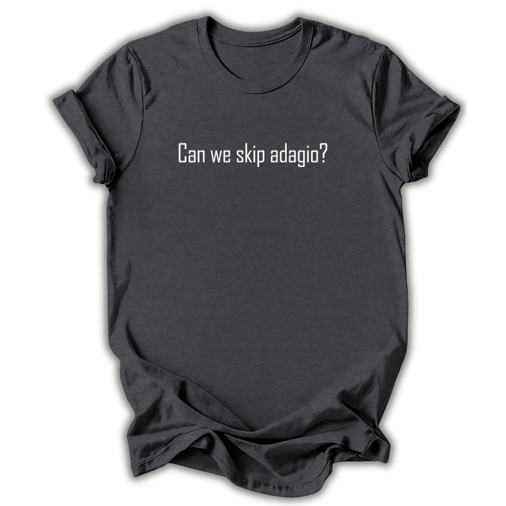 Can We Skip Adagio T-Shirt