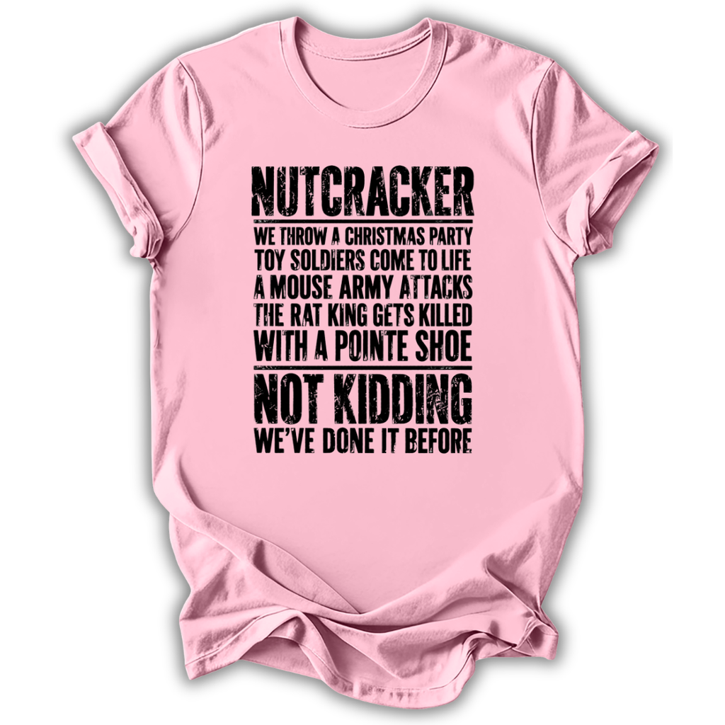 Nutcracker Not Kidding T-Shirt