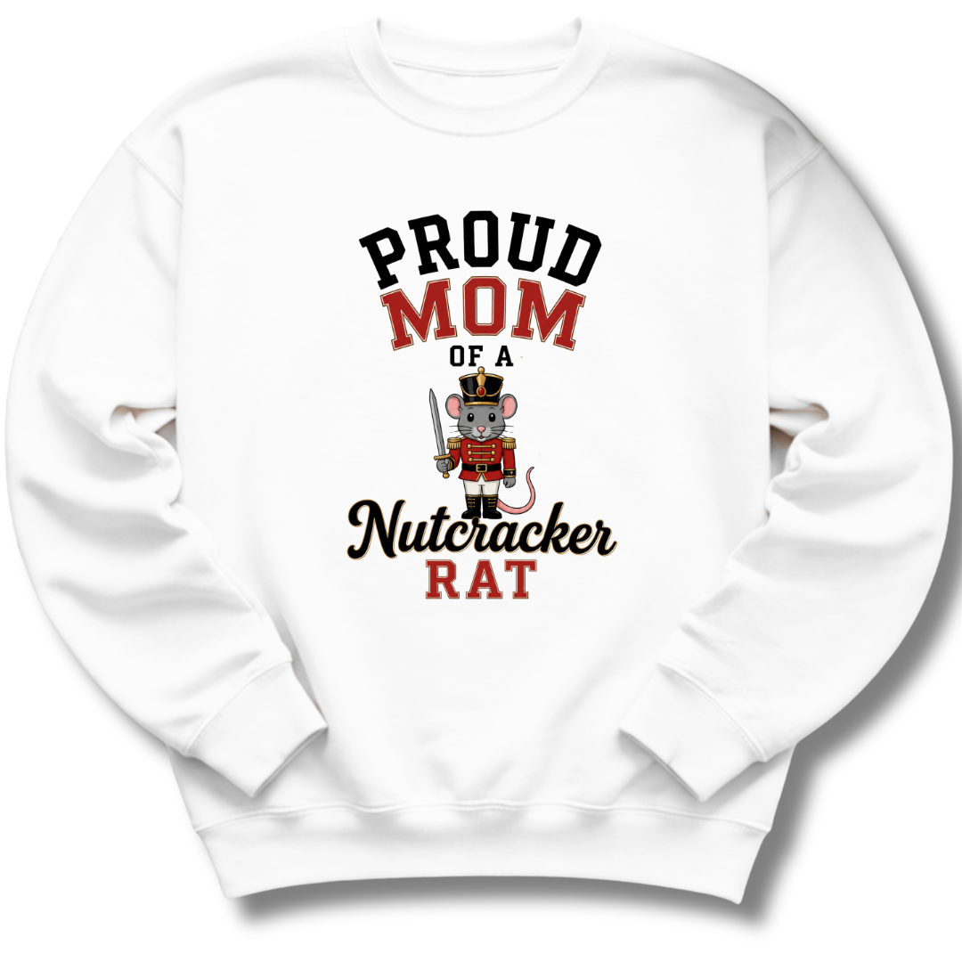 A white crewneck sweatshirt featuring a graphic print that reads 'PROUD MOM OF A Nutcracker RAT' in black and red lettering, with an illustration of a nutcracker rat in the center.