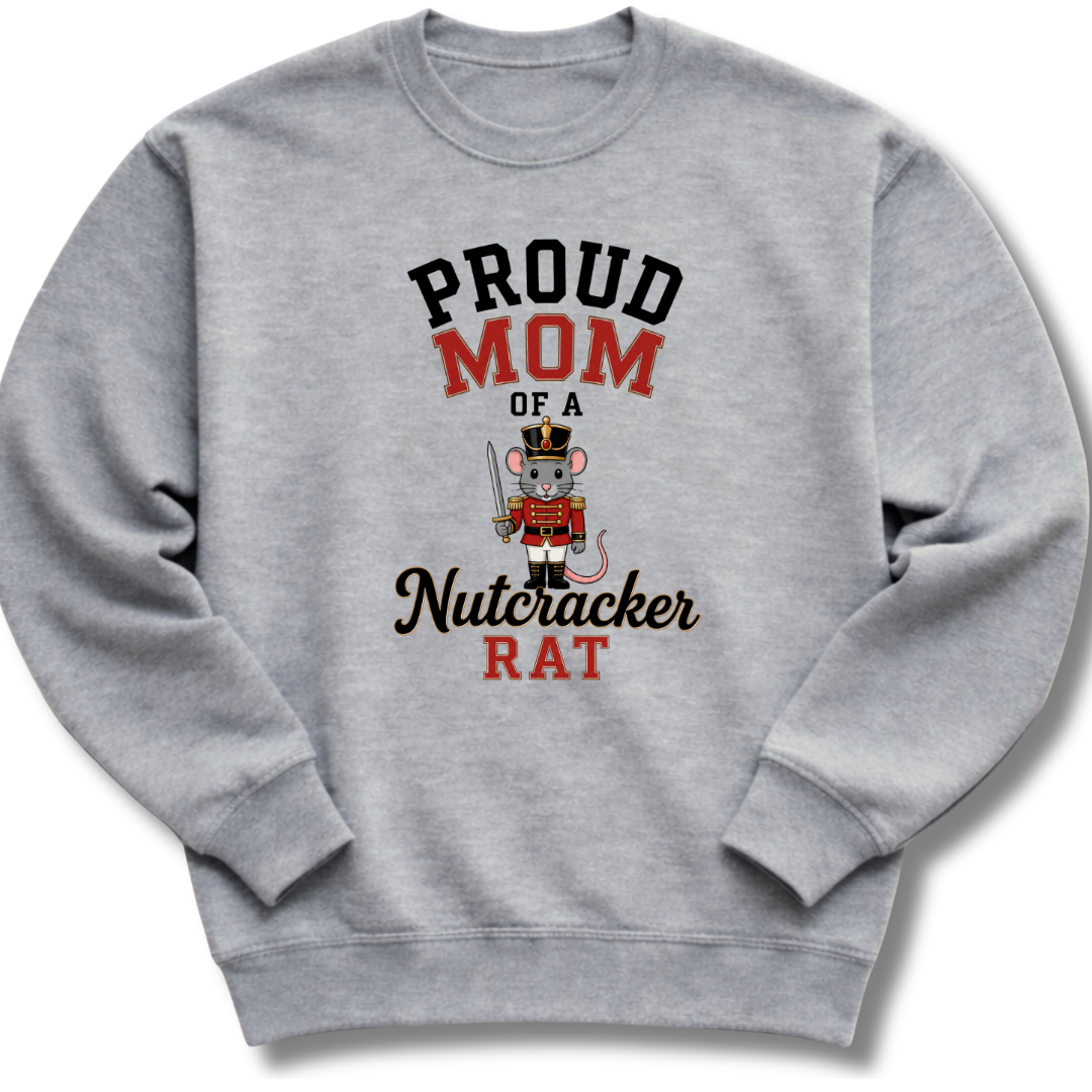 A heather gray crewneck sweatshirt featuring a graphic print that reads 'PROUD MOM OF A Nutcracker RAT' with an illustration of a nutcracker mouse.