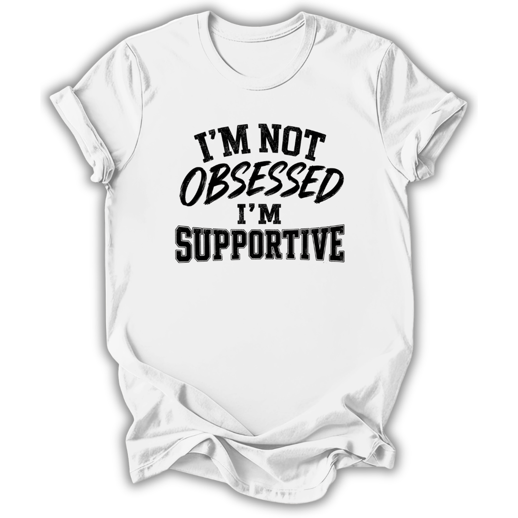 A white short-sleeve crewneck t-shirt with the text 'I'M NOT OBSESSED I'M SUPPORTIVE' printed in black across the chest, shown on a plain white background.