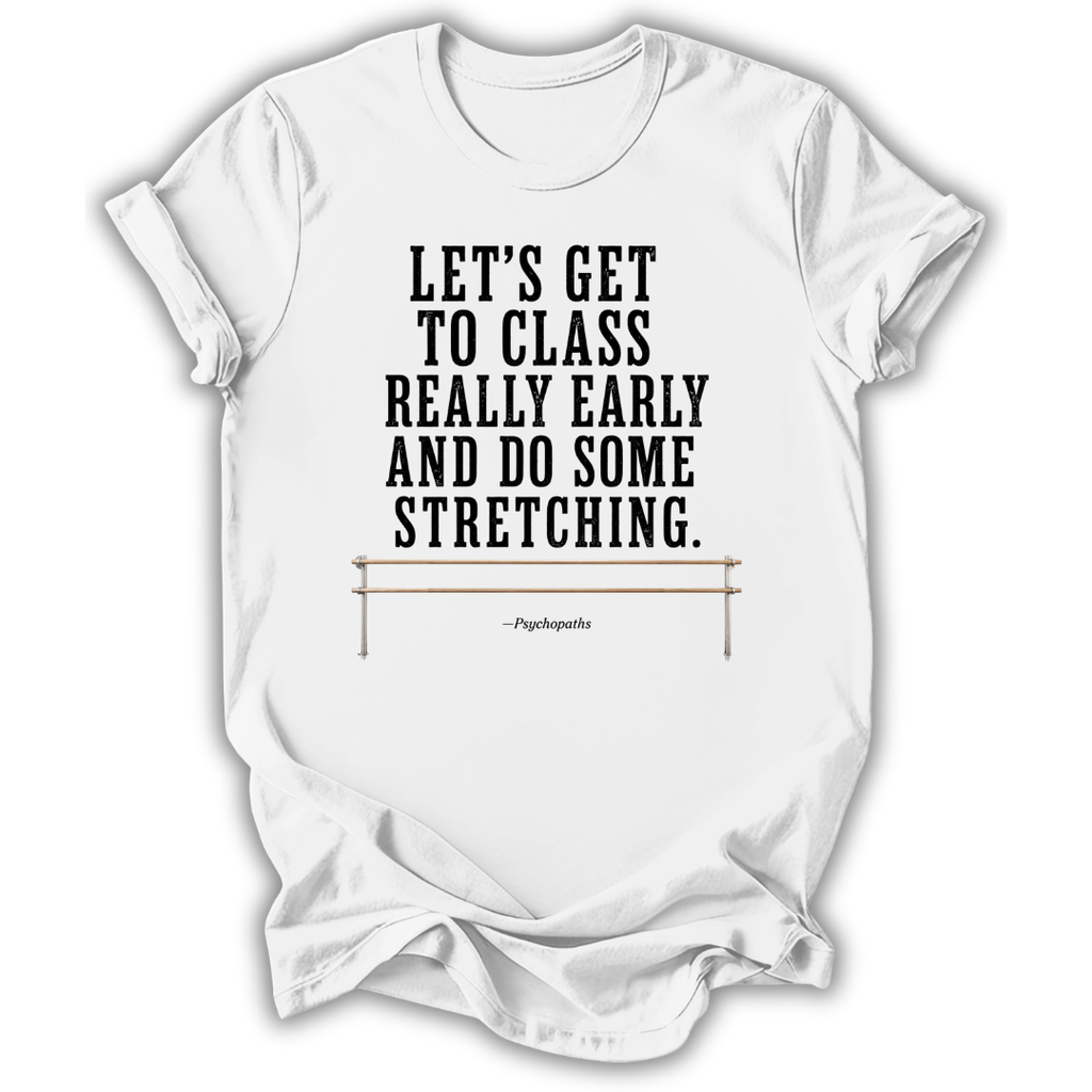 A white short-sleeve crewneck t-shirt with a black printed text quote on the front reading 'LET'S GET TO CLASS REALLY EARLY AND DO SOME STRETCHING.' and a small illustration of a stretching bar, with the name 'Pipistrello' printed below.