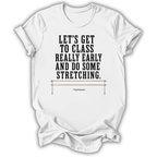 A white short-sleeve crewneck t-shirt with a black printed text quote on the front reading 'LET'S GET TO CLASS REALLY EARLY AND DO SOME STRETCHING.' and a small illustration of a stretching bar, with the name 'Pipistrello' printed below.