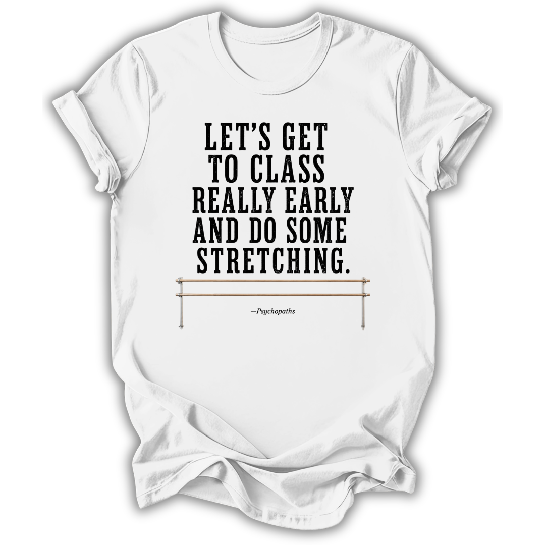 A white short-sleeve crewneck t-shirt with a black printed text quote on the front reading 'LET'S GET TO CLASS REALLY EARLY AND DO SOME STRETCHING.' and a small illustration of a stretching bar, with the name 'Pipistrello' printed below.