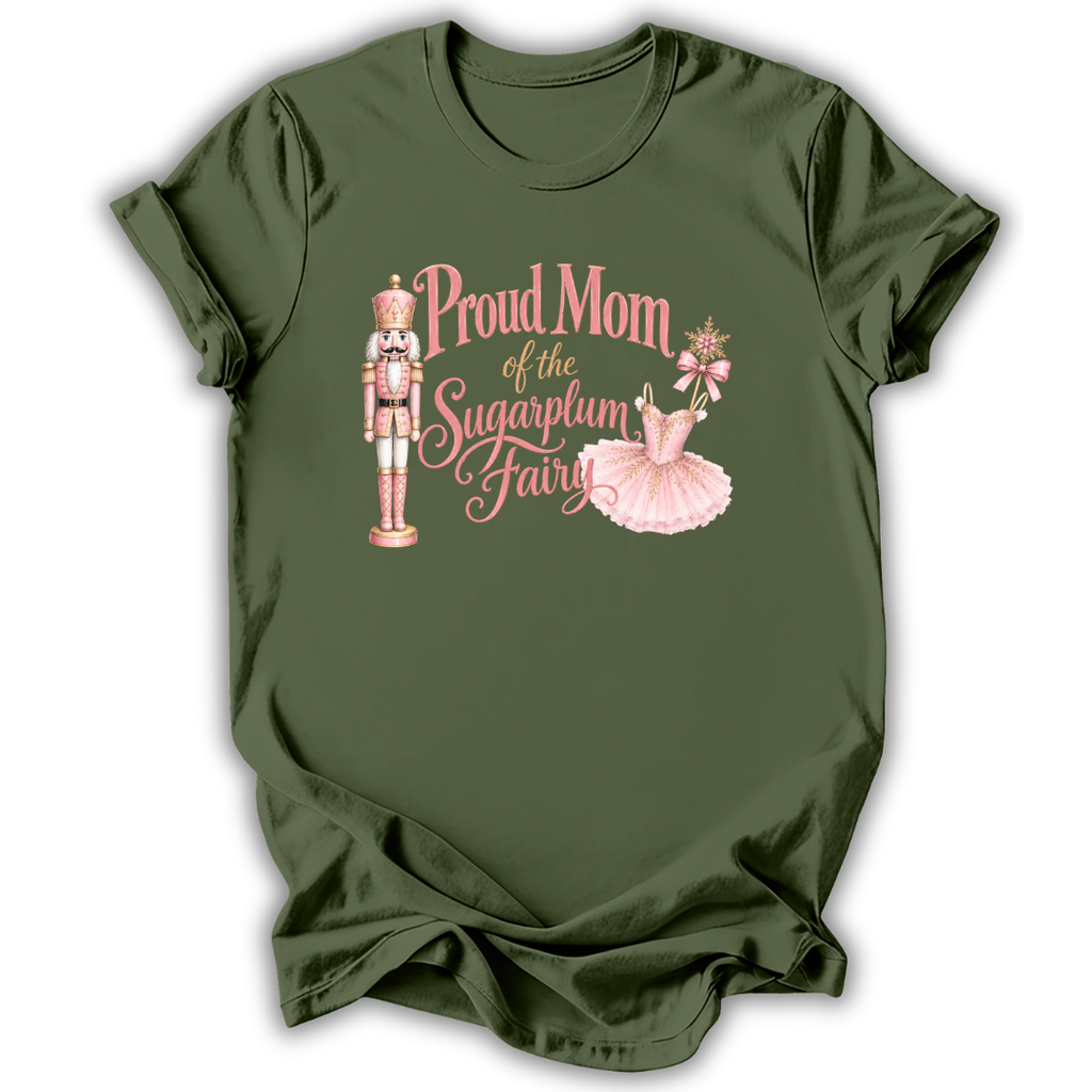 An olive green short-sleeve t-shirt with a graphic on the front that reads 'Proud Mom of the Sugarplum Fairy' in pink script, accompanied by illustrations of a nutcracker, a pink tutu, and a small fairy figure, shown on a plain white background.