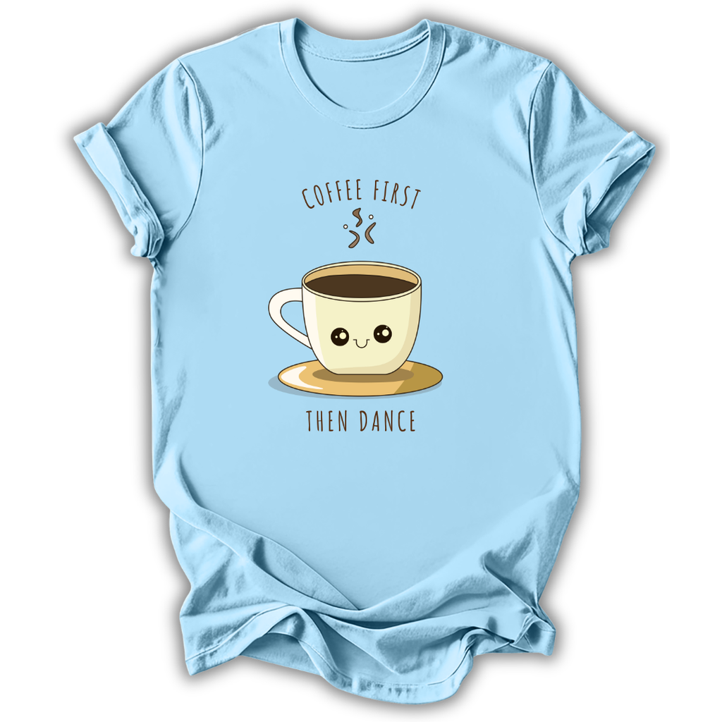 Coffee First Then Dance T-Shirt
