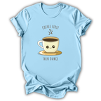 Coffee First Then Dance T-Shirt