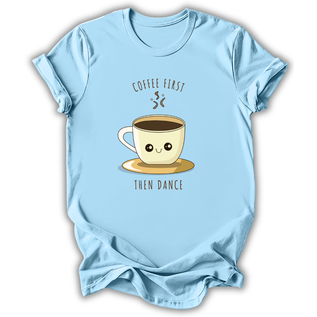 Coffee First Then Dance T-Shirt