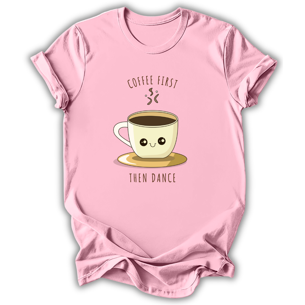 Coffee First Then Dance T-Shirt