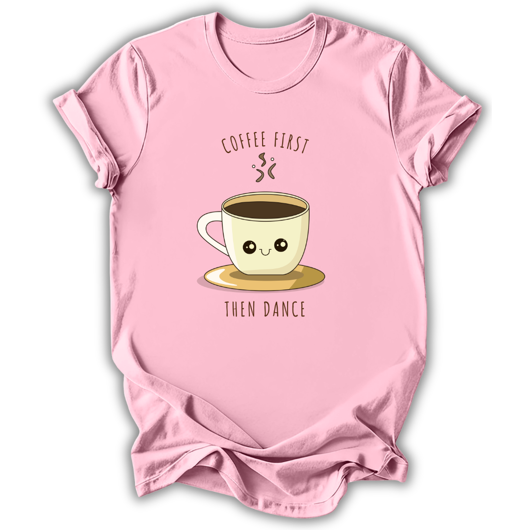 Coffee First Then Dance T-Shirt