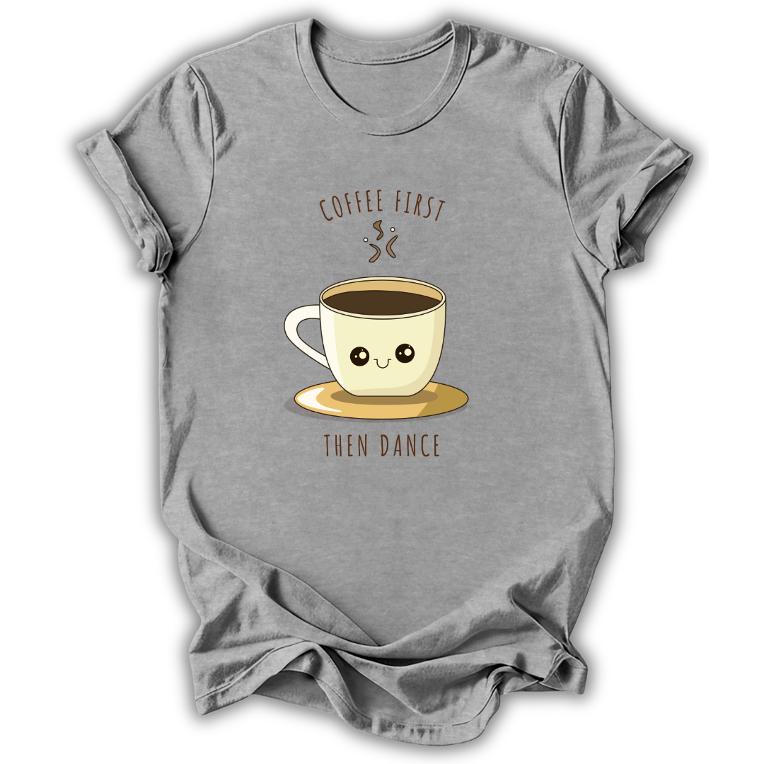 Coffee First Then Dance T-Shirt