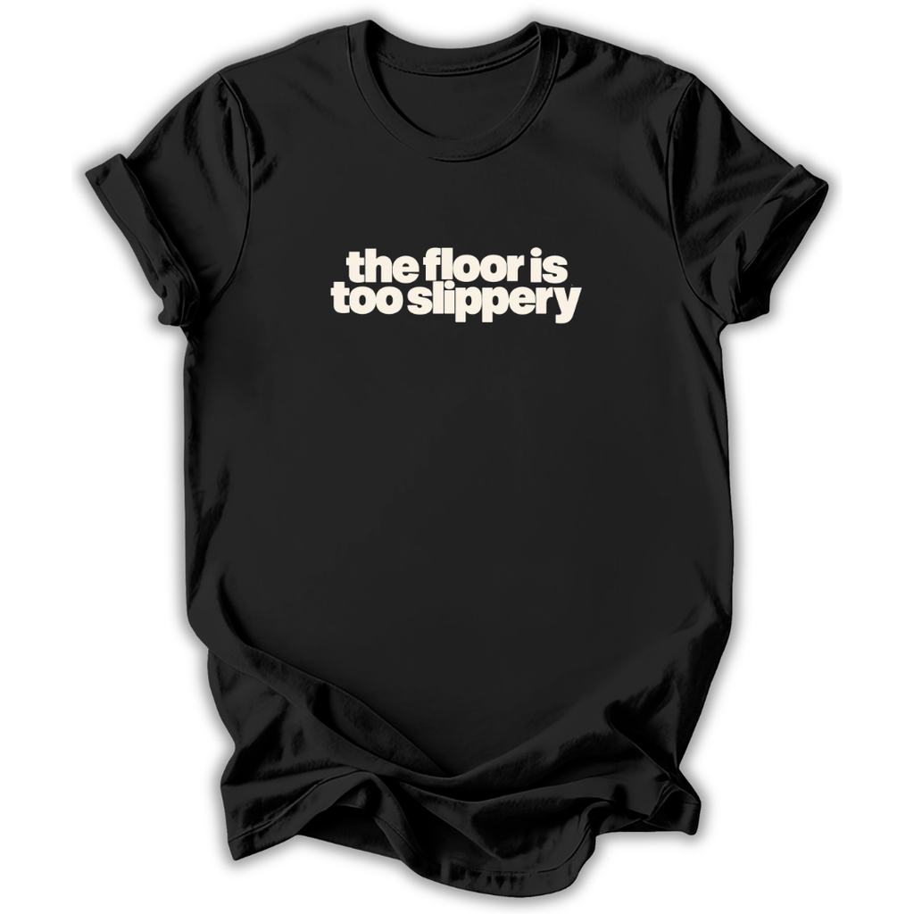 The Floor Is Too Slippery T-Shirt