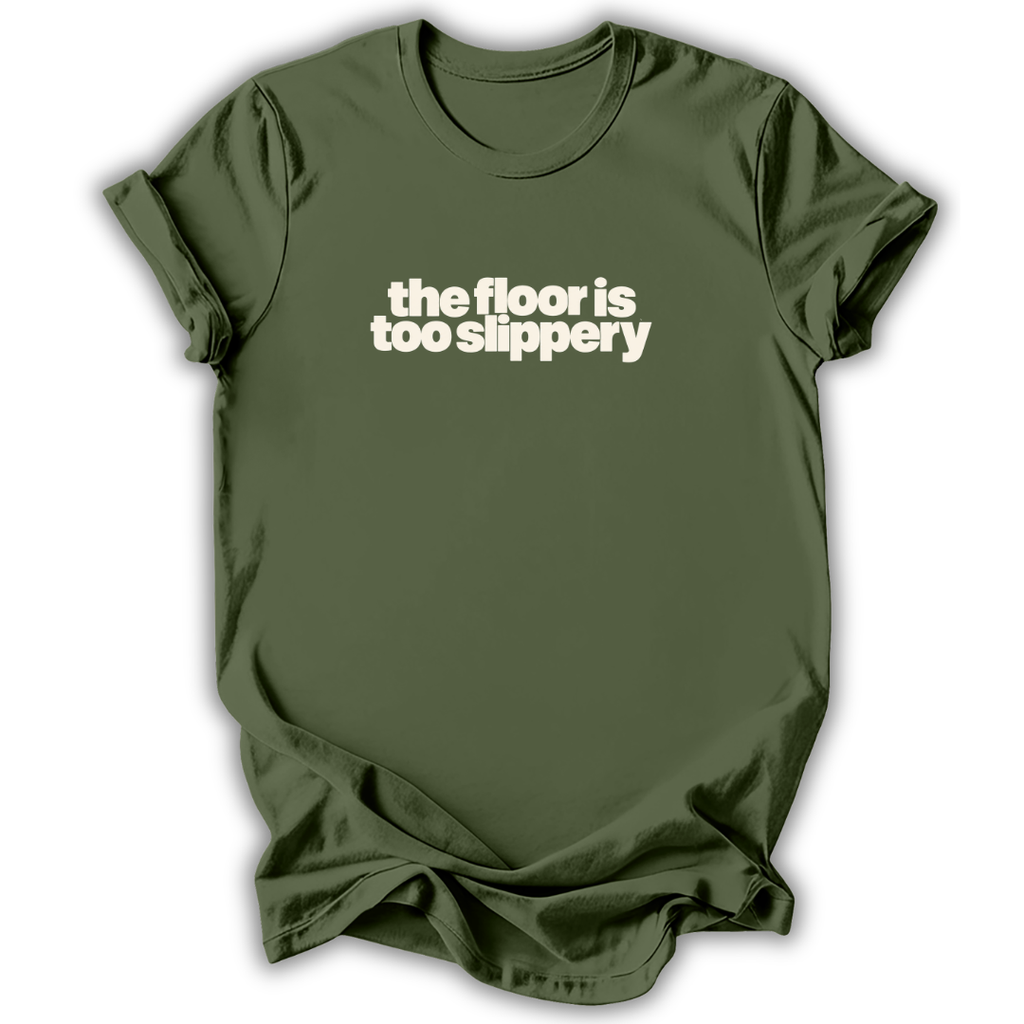 The Floor Is Too Slippery T-Shirt