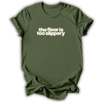 The Floor Is Too Slippery T-Shirt